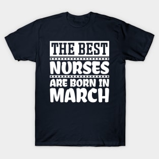 The best nurses are born in March T-Shirt